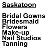 Saskatoon  Bridal Gowns Bridesmaid  Flowers Make-up Nail Studios Tanning