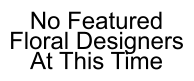 No Featured Floral Designers At This Time